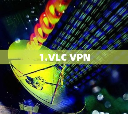 1.VLC VPN 1.VLC VPN
