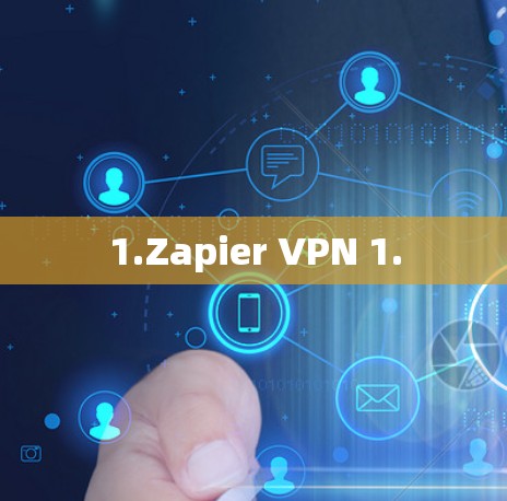 1.Zapier VPN 1. 1.Zapier VPN 1.