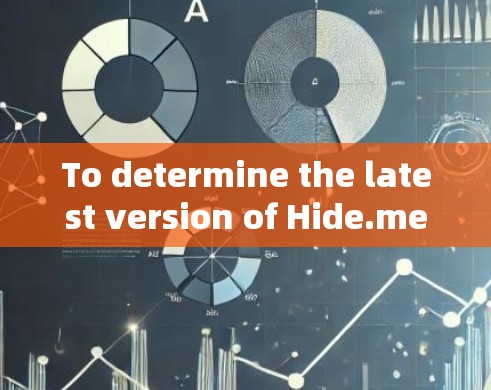 To determine the latest version of Hide.me,follow these organized steps: