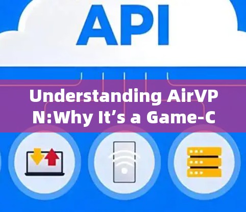 Understanding AirVPN:Why It’s a Game-Changer for Modern Users