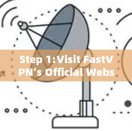 Step 1:Visit FastVPN’s Official Website