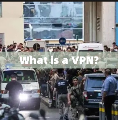 What is a VPN?