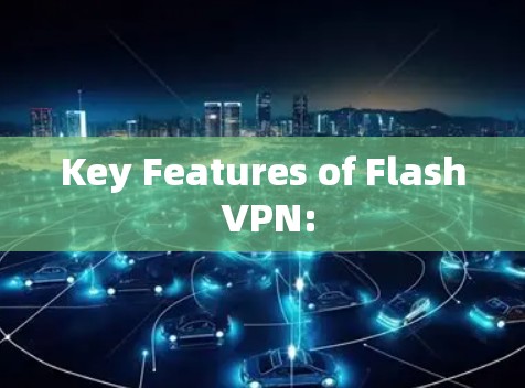 Key Features of Flash VPN: