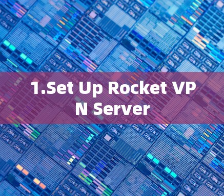 1.Set Up Rocket VPN Server