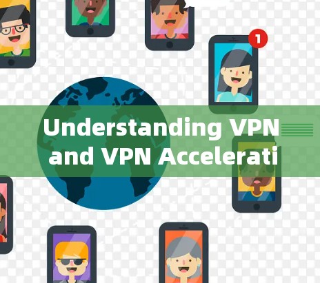 Understanding VPN and VPN Acceleration Understanding VPN and VPN Acceleration