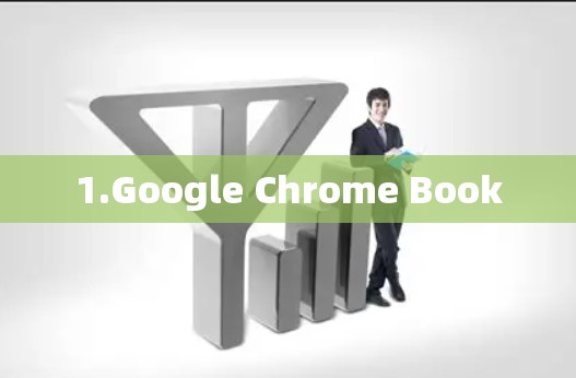 1.Google Chrome Book 1.Google Chrome Book